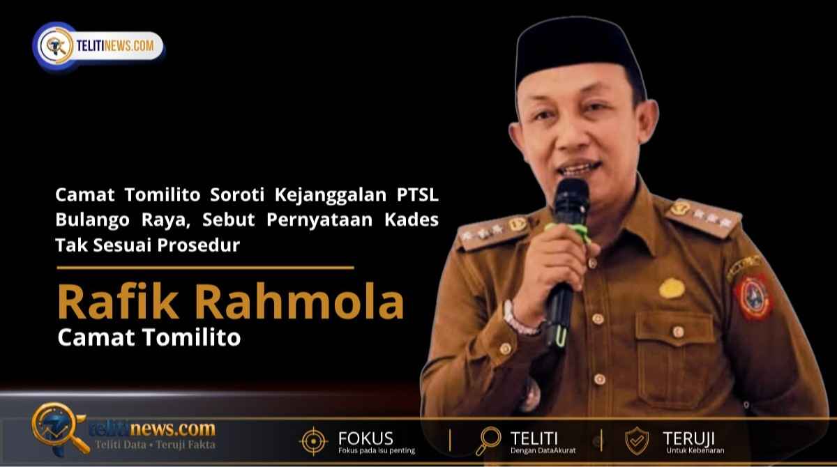 Camat Tomilito Rafiq Rahmola menyoroti dugaan kejanggalan proses PTSL di Desa Bulango Raya, Kecamatan Tomilito, Kabupaten Gorontalo Utara.