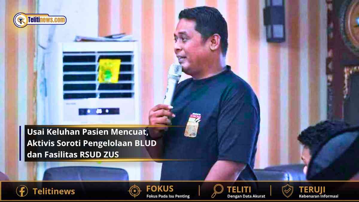 Usai Keluhan Pasien Mencuat, Aktivis Soroti Pengelolaan BLUD dan Fasilitas RSUD ZUS