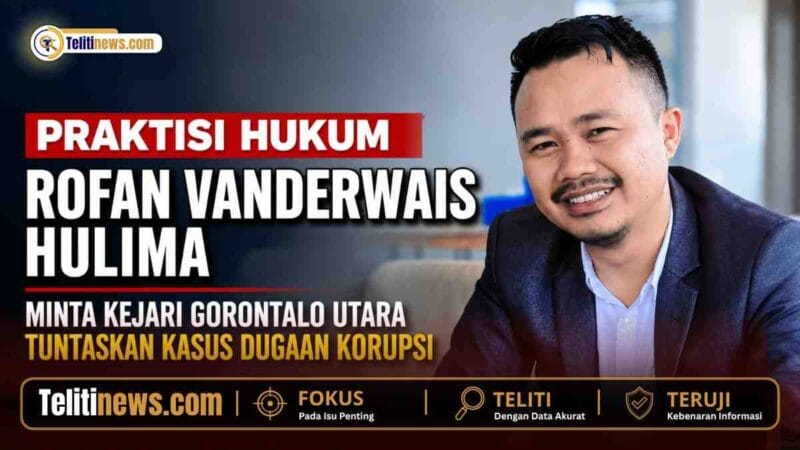 Praktisi Hukum Rofan Hulima Minta Kejari Gorontalo Utara Tuntaskan Kasus Dugaan Korupsi