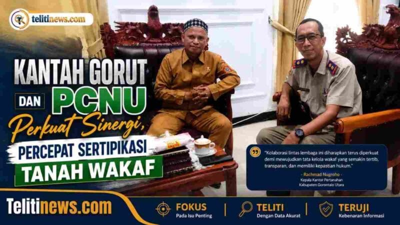 Kantah Gorut dan PCNU Perkuat Sinergi Percepat Sertipikasi Tanah Wakaf
